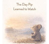 The Day Pip Learned To Watch: A Quiet Story About Noticing
