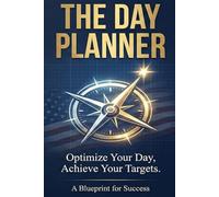 THE DAY PLANNER: The Ultimate Daily Organizer to Optimize Your Schedule, Master Time Management, and Achieve Your Targets - Undated Productivity Journal for Professionals