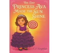 The Day Princess Ava Made the Sun Shine: A Gentle Tale of Grief, Hope, and Healing; A Sweet Story for Every Child Who Brings Light