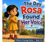 The Day Rosa Found Her Voice: A Story About Confidence: 3 (HEART & COURAGE SERIES)