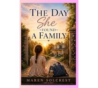 THE DAY SHE FOUND A FAMILY: A story of trust, healing, new beginnings, and learning what it truly means to belong