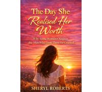 The Day She Realised Her Worth: Why Some Women Outgrow the Men Who Took Them for Granted (The Toxic Relationship Series)