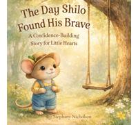 The Day Shilo Found His Brave: A Confidence-Building Story for Little Hearts