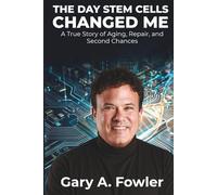 The Day Stem Cells Changed Me: A True Story of Aging, Repair and Second Chances
