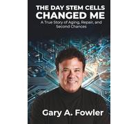 The Day Stem Cells Changed Me: A True Story of Aging, Repair and Second Chances
