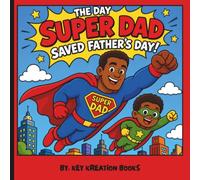 The Day Super Dad Saved Father's Day: A Fun Father's Day Coloring Book for Kids Featuring a Super Dad Hero, Father and Son Adventures, Family Fun, and Easy Coloring Pages