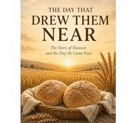 The Day That Drew Them Near: The Story of Shavuot and the Day He Came Near