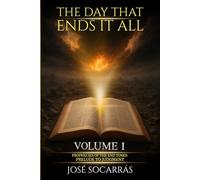 The Day That Ends It All: Prophecies of The End Times: Prelude to Judgment, Discover God's Purpose in Every Ending and Renew Your Hope in the Midst of Trials! Vol I.