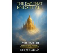 The Day That Ends It All: Prophecies of The End Times: The Consummated Kingdom! Live in Victory and Experience the Fulfillment of God's Promises! Vol III.