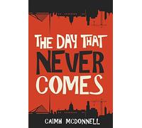 The Day That Never Comes: 2 (The Dublin Trilogy)