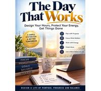 The Day That Works: Design Your Hours, Protect Your Energy, Get Things Done | 8.5 by 11 inches