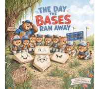 The Day The Bases Ran Away: A story about teamwork, respect and what really matters