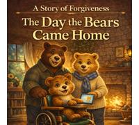 The Day the Bears Came Home: A Story of Forgiveness