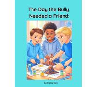 The Day the Bully Needed a Friend: A Bullying Story With a Lesson in Kindness