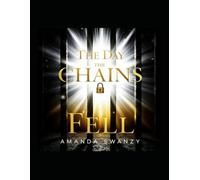 The Day The Chains Fell: Breaking free from a past of pain, prison and addiction