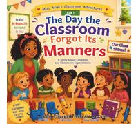 The Day the Classroom Forgot Its Manners: A Story About Kindness and Classroom Expectations