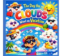 The Day The Clouds Went on Vacation: A Colorful Story About Imagination and Fun