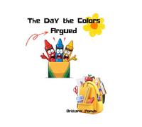 The Day the Colors Argued: A Colorful Story About Teamwork, Friendship, and Fun Activities