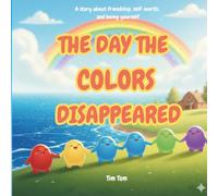 The Day The Colors Disappeared: An Inspiring Tale of Colors, Courage, and Friendship | Kids’ Picture Book for Early Learning | Ideal for Bedtime story, Pre-shcool lessons | 24 pages