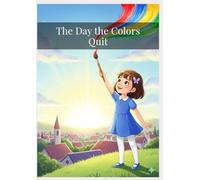 The Day the Colors Quit: A Heartwarming Tale About Gratitude and Bringing Color Back to the World