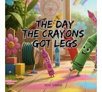 The Day the Crayons Got Legs: A Silly and Colorful Tale About Creativity, Teamwork, and the Biggest Mess Ever Made! (Story Books for Kids)