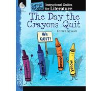 The Day the Crayons Quit: An Instructional Guide for Literature: An Instructional Guide for Literature : An Instructional Guide for Literature (Great Works)