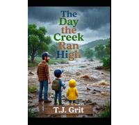 The Day the Creek Ran High: A Story About Courage & Responsibility (Mud, Grit, & Good Roots)