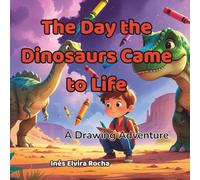 The Day the Dinosaurs Came to Life: A Drawing Adventure