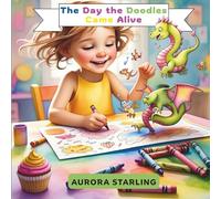 The Day the Doodles Came Alive: A Fun and Creative Picture Book About Imagination, Drawing, and Surprising Adventures for Kids Ages 4-8 (ColorWhirl: Creative Tales for Curious Minds)