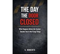 The Day the Door Closed: What Happens Before the System Decides You're Not Fixing Things: 3 (The System Never Forgets Series)
