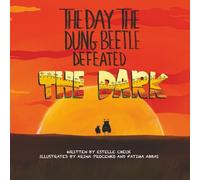 The Day the Dung Beetle Defeated the Dark: A heart-warming and animal fact-packed children’s book about confidence, courage and learning to love who you are
