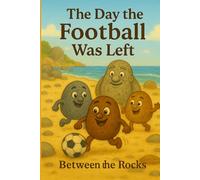 The Day the Football Was Left: Between the Rocks (The Secret Life of Rock People)