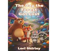 The Day The Forest Got Lost: A gentle forest adventure about getting lost, finding your way, and trusting yourself