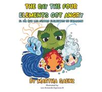 "The Day the Four Elements Got Angry" El Día que los Cuatro Elementos se Enojaron (Bilingual Edition): A Story About Emotions, Siblings, and the ... hermanos y el equilibrio de la naturaleza
