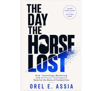 The Day the Horse Lost: How Technology, Marketing, and Artificial Intelligence Rewrite the Rules of Competition