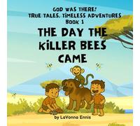 The Day the Killer Bees Came: 1 (God Was There! True Tales: Timeless Adventures)