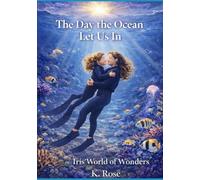 The Day the Ocean Let Us In (Iris's World Of Wonders)