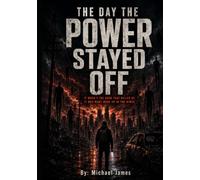 The Day the Power Stayed Off: It Wasn't the Dark That Killed Us. It Was What Woke Up in The Wires. (Global Disaster Scenarios)