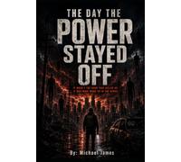 The Day the Power Stayed Off: It Wasn't the Dark That Killed Us. It Was What Woke Up in The Wires. (Global Disaster Scenarios)