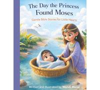 The Day the Princess Found Moses, A Gentle Bible Story for Little Hearts Story for Kids About Trusting God, Courage, and Feeling Safe: A Heartwarming ... stories for quiet, cozy moments.)
