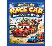 The Day the Race Car Took Out the Trash!: A Silly and Funny Kids Book About Cars, Teamwork, and Learning That Every Job Matters.