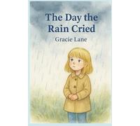 The Day the Rain Cried: A gentle story about love, loss, and remembering