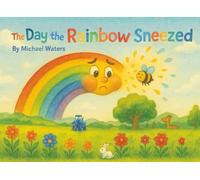 The Day the Rainbow Sneezed