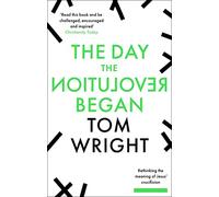 The Day the Revolution Began: Rethinking the Meaning of Jesus' Crucifixion