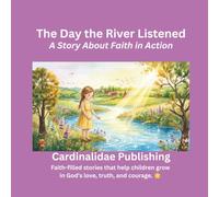 THE DAY THE RIVER LISTENED: A Story About Faith in Action