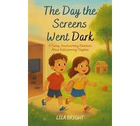 The Day the Screens Went Dark: A Funny, Heartwarming Adventure About Rediscovering Playtime