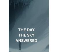 The Day The Sky Answered