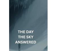The Day The Sky Answered