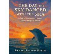The Day The Sky Danced With The Sea: A Tale Of Friendship, Wonder, And The Magic Of Nature