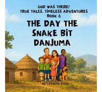 The Day the Snake Bit Danjuma: 6 (God Was There! True Tales: Timeless Adventures)